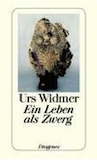 Widmer, Urs: Ein Leben als Zwerg