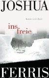 Ferris, Joshua: ins freie