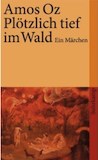 Oz, Amos: Plötzlich tief im Wald