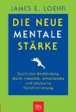 Loehr, James E.: Die neue mentale Stärke