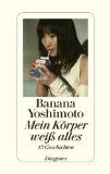 Yoshimoto, Banana: Mein Körper weiß alles