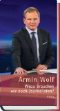 Wolf, Armin: Wozu brauchen wir Journalisten?