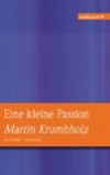 Krumbholz, Martin: Eine kleine Passion