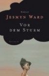 Ward, Jesmyn: Vor dem Sturm